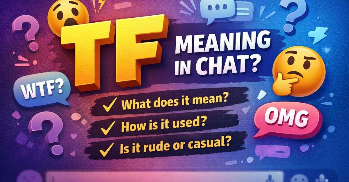 TF Meaning in Chat: What It Means and When to Use It
